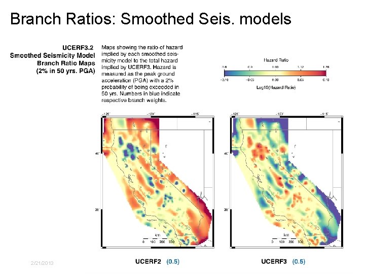 Branch Ratios: Smoothed Seis. models 2/21/2013 USGS NSHMP CA Workshop II 16 