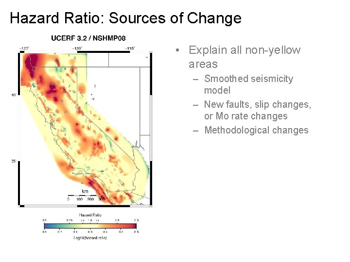 Hazard Ratio: Sources of Change • Explain all non-yellow areas – Smoothed seismicity model