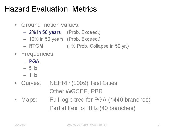 Hazard Evaluation: Metrics • Ground motion values: – 2% in 50 years (Prob. Exceed.