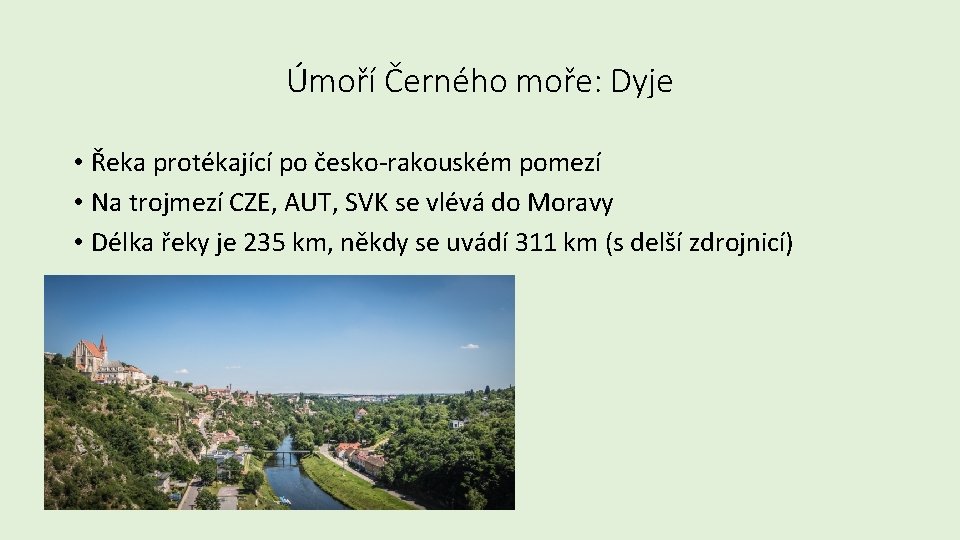 Úmoří Černého moře: Dyje • Řeka protékající po česko-rakouském pomezí • Na trojmezí CZE,