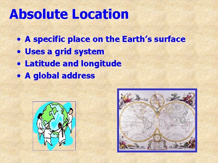 Absolute Location • • A specific place on the Earth’s surface Uses a grid