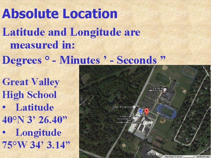 Absolute Location Latitude and Longitude are measured in: Degrees ° - Minutes ’ -