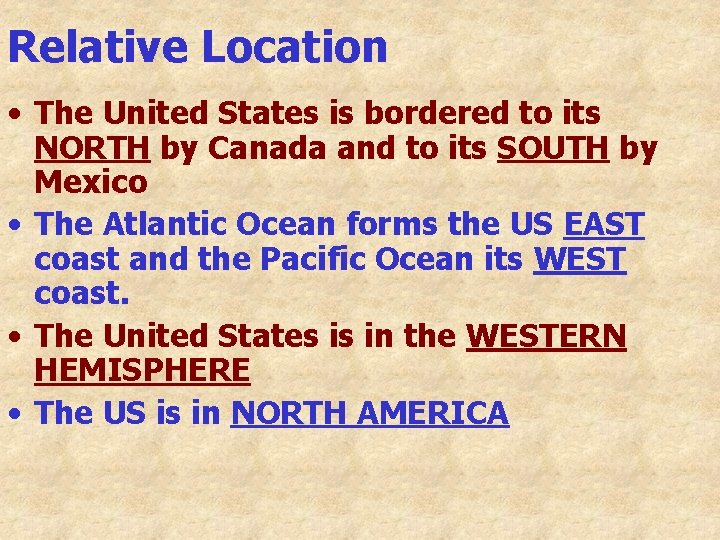 Relative Location • The United States is bordered to its NORTH by Canada and
