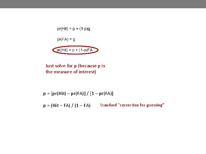 Just solve for p (because p is the measure of interest) p = [pr(Hit) Just solve for p (because p is the measure of interest) p = [pr(Hit)