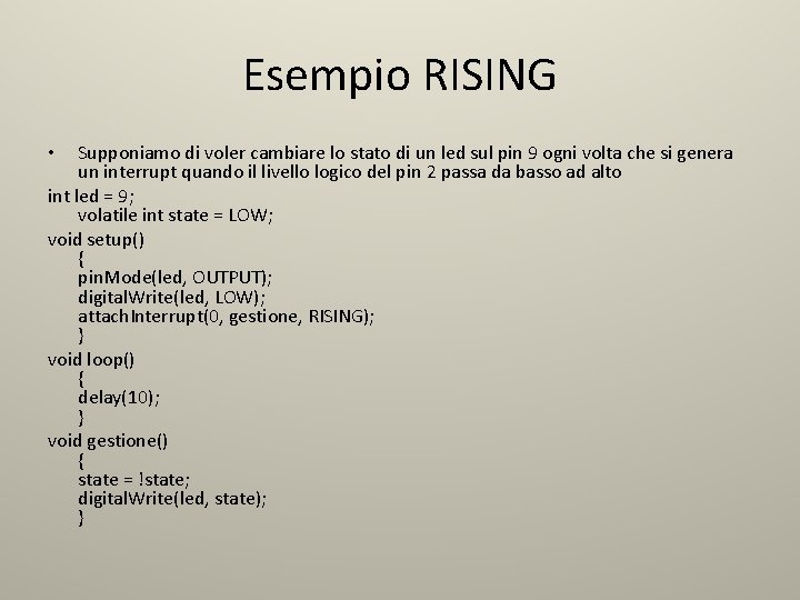Esempio RISING Supponiamo di voler cambiare lo stato di un led sul pin 9 Esempio RISING Supponiamo di voler cambiare lo stato di un led sul pin 9