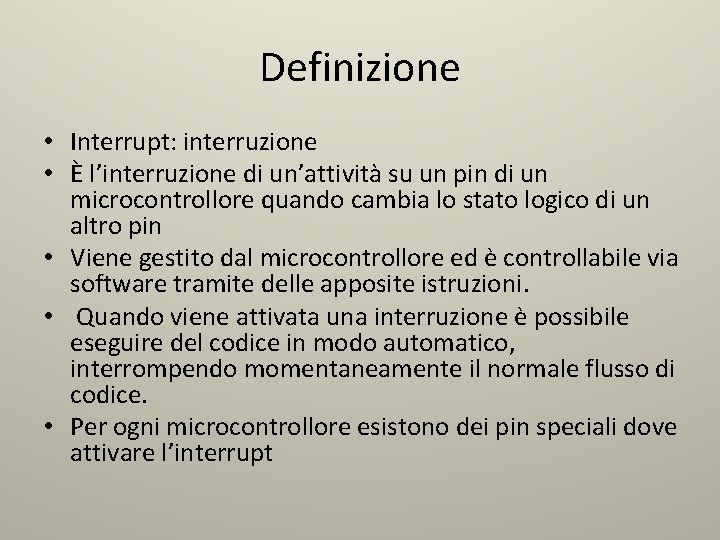 Definizione • Interrupt: interruzione • È l’interruzione di un’attività su un pin di un Definizione • Interrupt: interruzione • È l’interruzione di un’attività su un pin di un