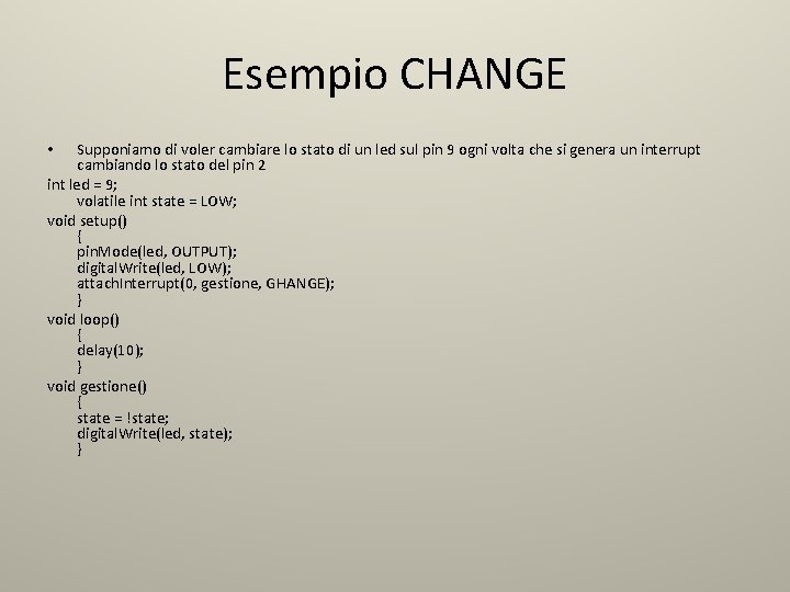 Esempio CHANGE Supponiamo di voler cambiare lo stato di un led sul pin 9