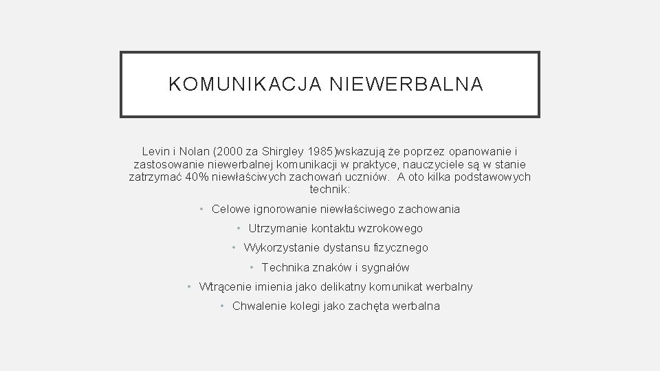 KOMUNIKACJA NIEWERBALNA Levin i Nolan (2000 za Shirgley 1985)wskazują że poprzez opanowanie i zastosowanie KOMUNIKACJA NIEWERBALNA Levin i Nolan (2000 za Shirgley 1985)wskazują że poprzez opanowanie i zastosowanie
