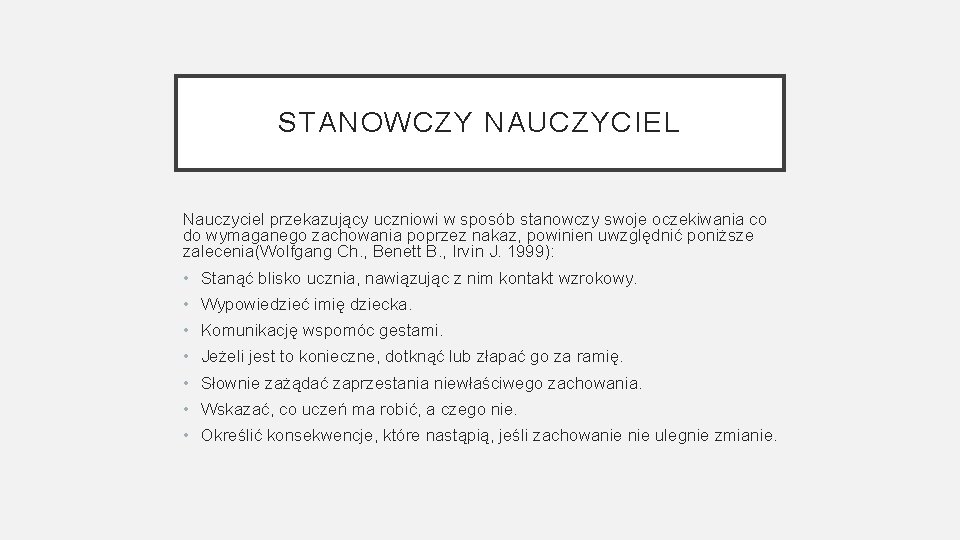 STANOWCZY NAUCZYCIEL Nauczyciel przekazujący uczniowi w sposób stanowczy swoje oczekiwania co do wymaganego zachowania STANOWCZY NAUCZYCIEL Nauczyciel przekazujący uczniowi w sposób stanowczy swoje oczekiwania co do wymaganego zachowania