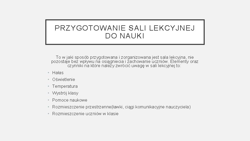 PRZYGOTOWANIE SALI LEKCYJNEJ DO NAUKI To w jaki sposób przygotowana i zorganizowana jest sala PRZYGOTOWANIE SALI LEKCYJNEJ DO NAUKI To w jaki sposób przygotowana i zorganizowana jest sala