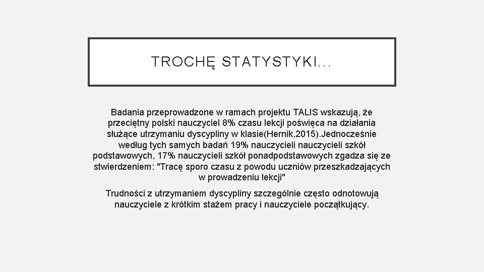 TROCHĘ STATYSTYKI. . . Badania przeprowadzone w ramach projektu TALIS wskazują, że przeciętny polski TROCHĘ STATYSTYKI. . . Badania przeprowadzone w ramach projektu TALIS wskazują, że przeciętny polski