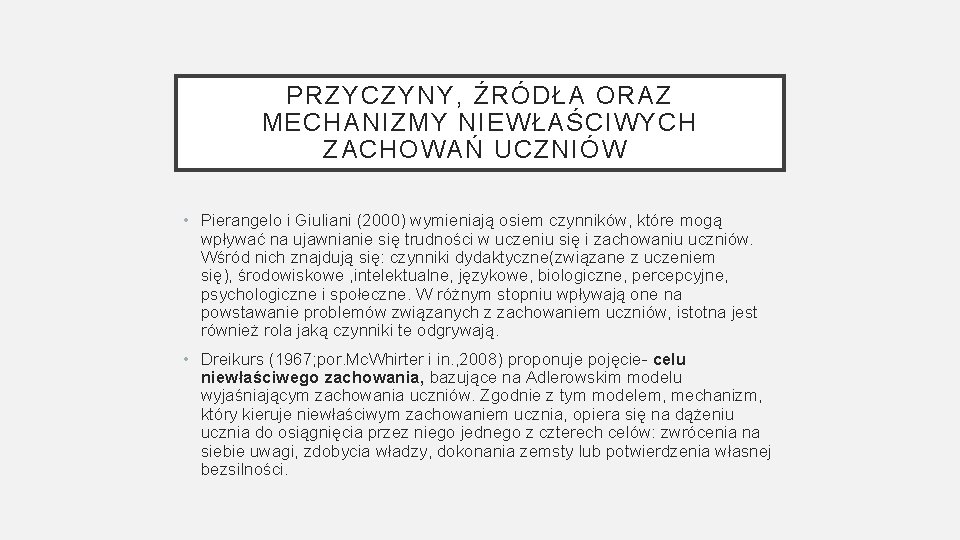 PRZYCZYNY, ŹRÓDŁA ORAZ MECHANIZMY NIEWŁAŚCIWYCH ZACHOWAŃ UCZNIÓW • Pierangelo i Giuliani (2000) wymieniają osiem PRZYCZYNY, ŹRÓDŁA ORAZ MECHANIZMY NIEWŁAŚCIWYCH ZACHOWAŃ UCZNIÓW • Pierangelo i Giuliani (2000) wymieniają osiem
