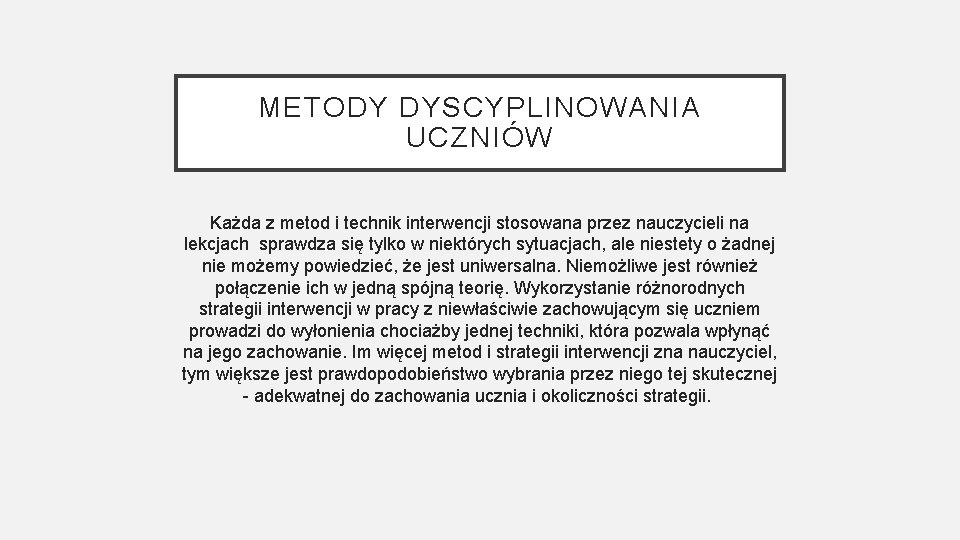METODY DYSCYPLINOWANIA UCZNIÓW Każda z metod i technik interwencji stosowana przez nauczycieli na lekcjach METODY DYSCYPLINOWANIA UCZNIÓW Każda z metod i technik interwencji stosowana przez nauczycieli na lekcjach