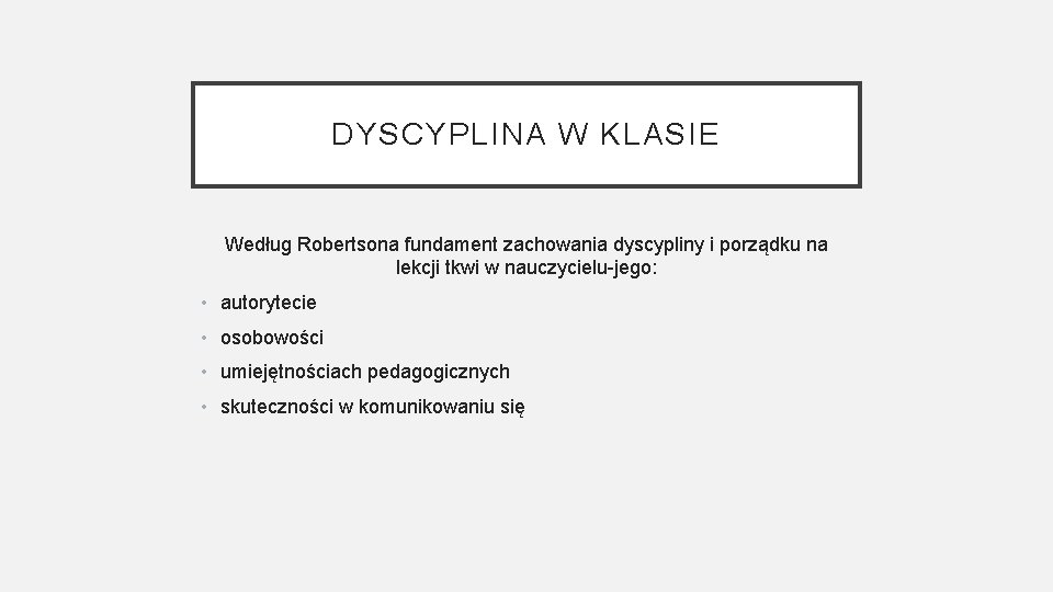 DYSCYPLINA W KLASIE Według Robertsona fundament zachowania dyscypliny i porządku na lekcji tkwi w DYSCYPLINA W KLASIE Według Robertsona fundament zachowania dyscypliny i porządku na lekcji tkwi w