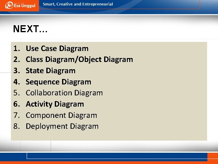 NEXT… 1. 2. 3. 4. 5. 6. 7. 8. Use Case Diagram Class Diagram/Object