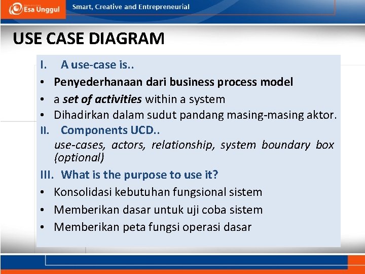 USE CASE DIAGRAM I. A use-case is. . • Penyederhanaan dari business process model