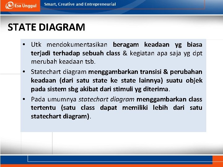 STATE DIAGRAM • Utk mendokumentasikan beragam keadaan yg biasa terjadi terhadap sebuah class &