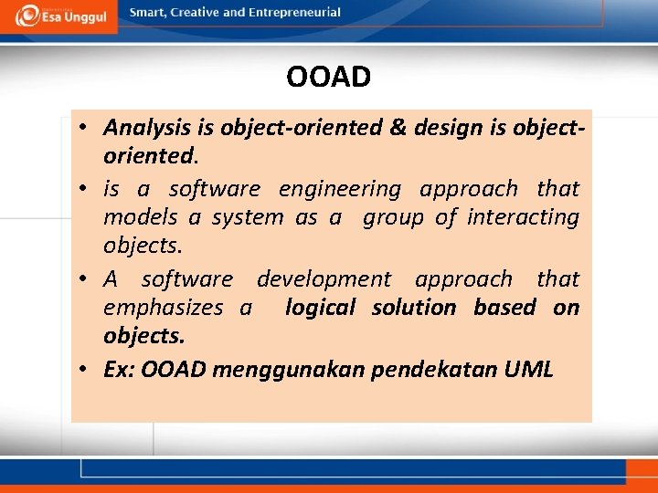 OOAD • Analysis is object-oriented & design is objectoriented. • is a software engineering