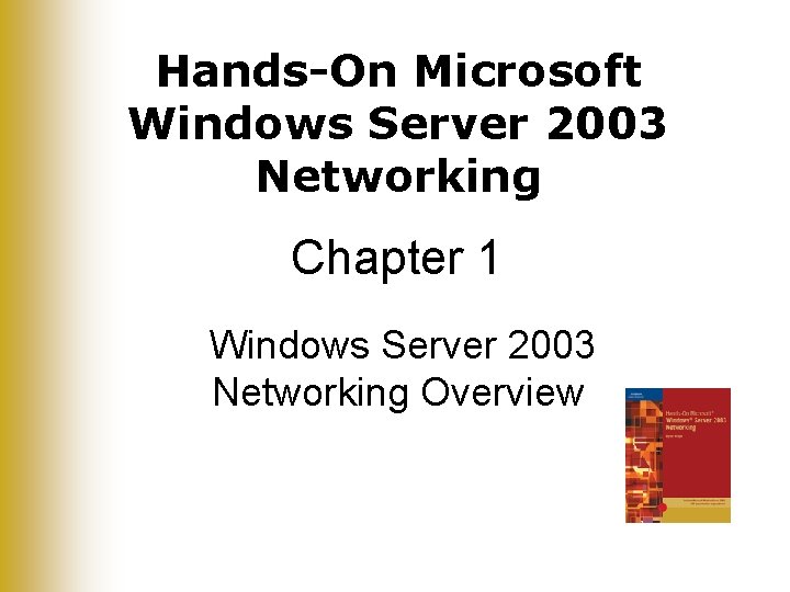 Hands-On Microsoft Windows Server 2003 Networking Chapter 1 Windows Server 2003 Networking Overview 