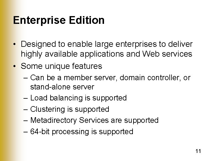 Enterprise Edition • Designed to enable large enterprises to deliver highly available applications and