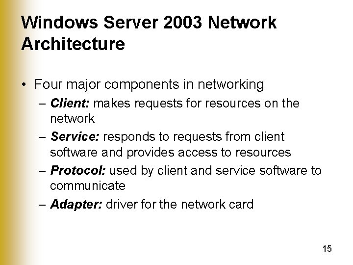 Windows Server 2003 Network Architecture • Four major components in networking – Client: makes