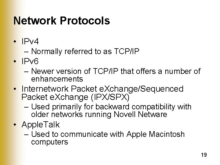 Network Protocols • IPv 4 – Normally referred to as TCP/IP • IPv 6
