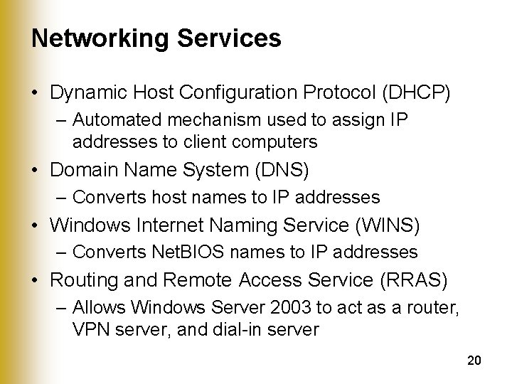 Networking Services • Dynamic Host Configuration Protocol (DHCP) – Automated mechanism used to assign