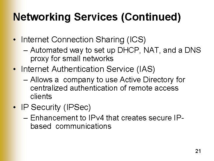 Networking Services (Continued) • Internet Connection Sharing (ICS) – Automated way to set up