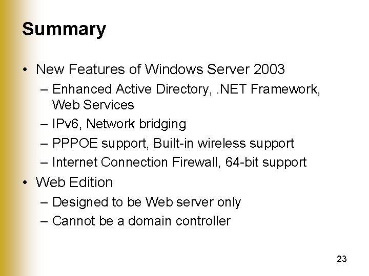 Summary • New Features of Windows Server 2003 – Enhanced Active Directory, . NET