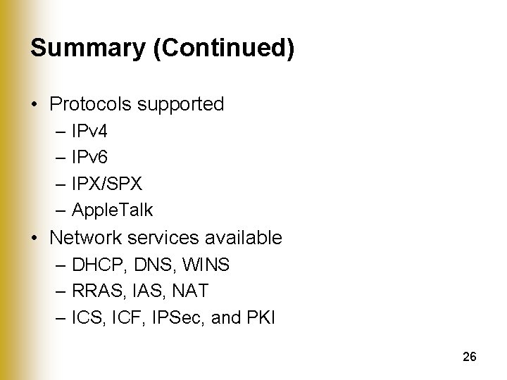 Summary (Continued) • Protocols supported – IPv 4 – IPv 6 – IPX/SPX –