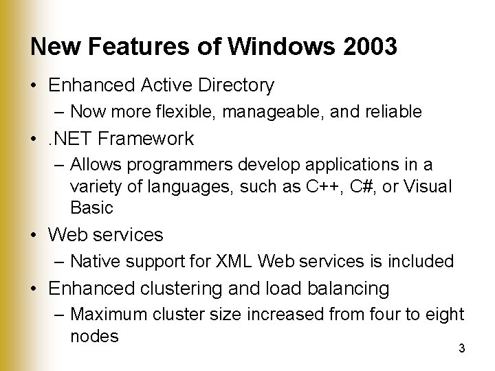 New Features of Windows 2003 • Enhanced Active Directory – Now more flexible, manageable,