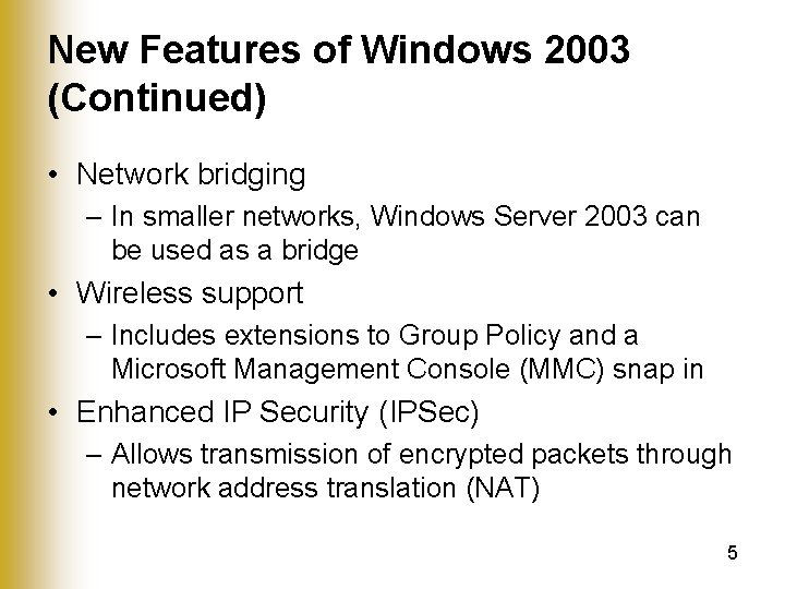 New Features of Windows 2003 (Continued) • Network bridging – In smaller networks, Windows