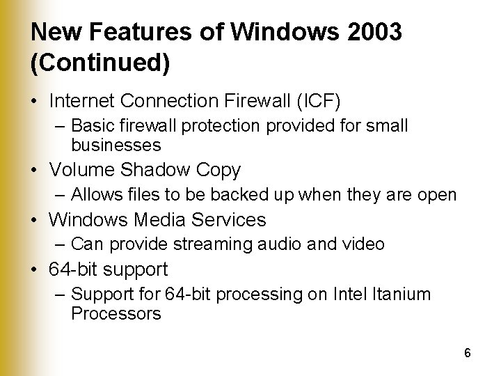 New Features of Windows 2003 (Continued) • Internet Connection Firewall (ICF) – Basic firewall
