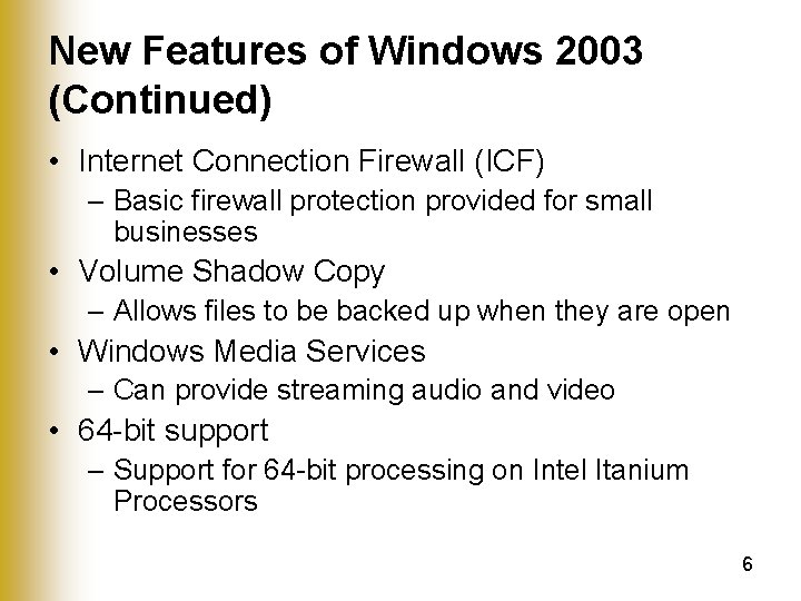 New Features of Windows 2003 (Continued) • Internet Connection Firewall (ICF) – Basic firewall
