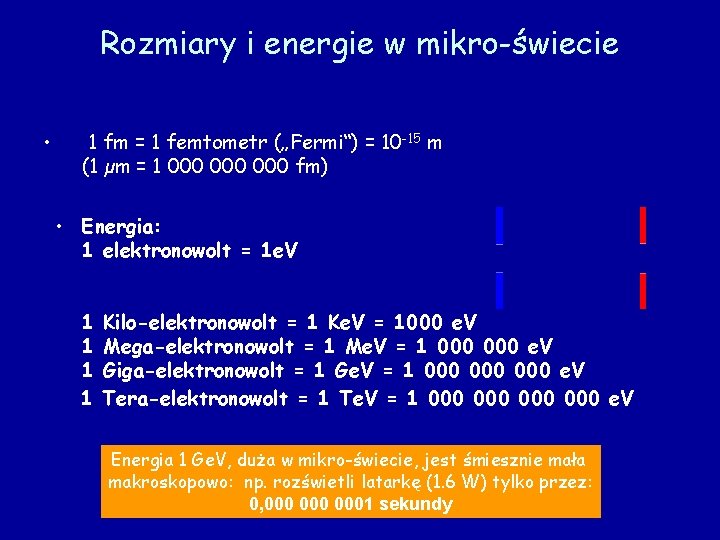 Rozmiary i energie w mikro-świecie • 1 fm = 1 femtometr („Fermi“) = 10 Rozmiary i energie w mikro-świecie • 1 fm = 1 femtometr („Fermi“) = 10