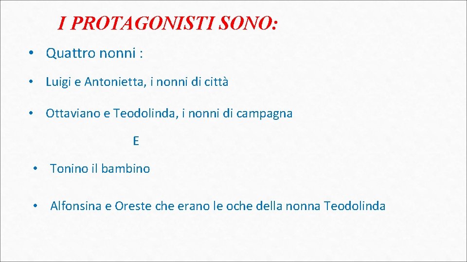 I PROTAGONISTI SONO: • Quattro nonni : • Luigi e Antonietta, i nonni di