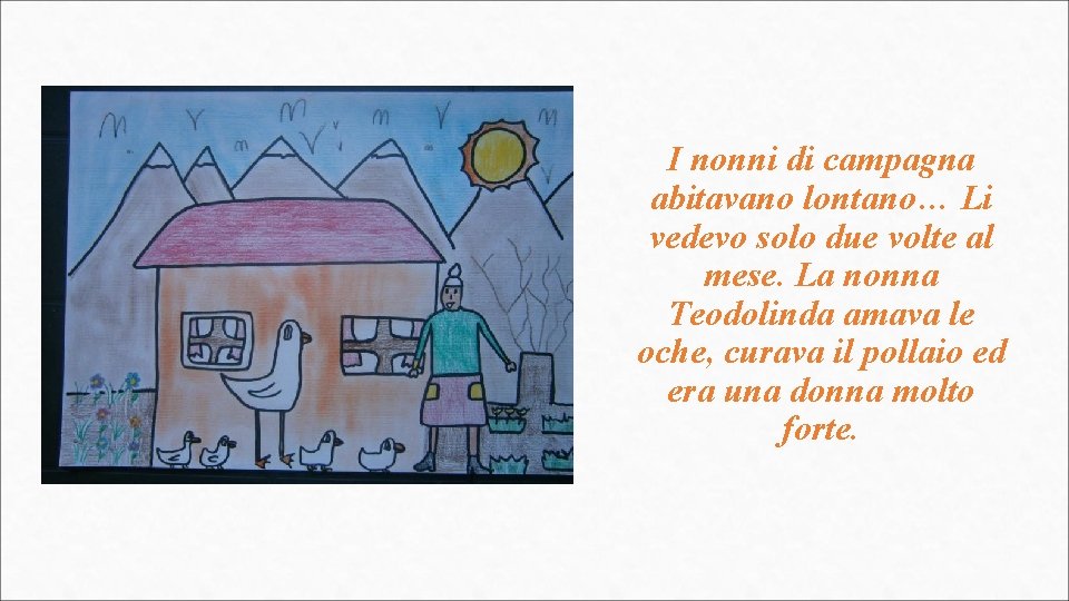 I nonni di campagna abitavano lontano… Li vedevo solo due volte al mese. La