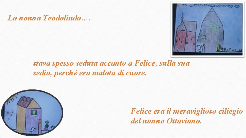 La nonna Teodolinda…. stava spesso seduta accanto a Felice, sulla sua sedia, perché era