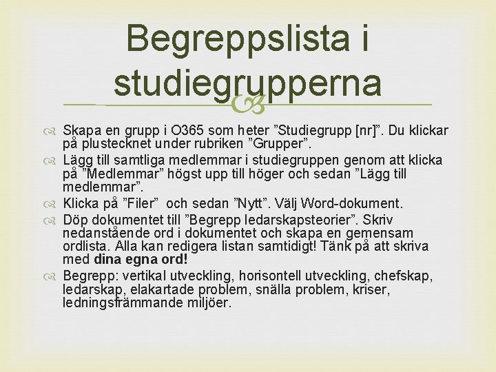 Begreppslista i studiegrupperna Skapa en grupp i O 365 som heter ”Studiegrupp [nr]”. Du