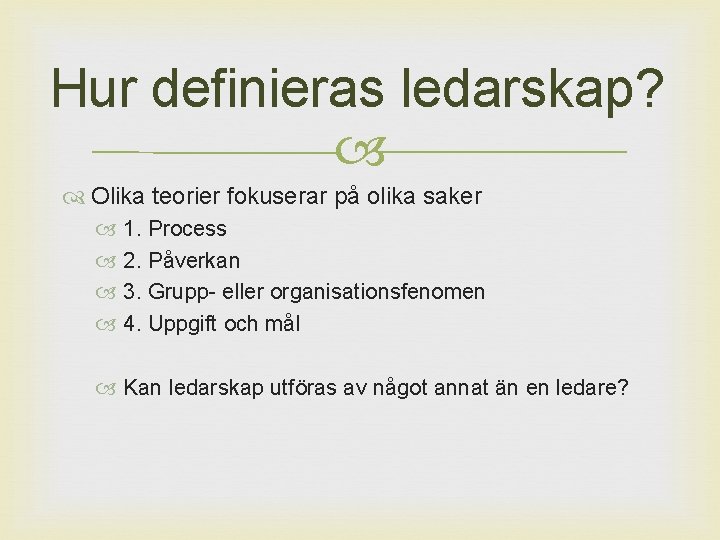 Hur definieras ledarskap? Olika teorier fokuserar på olika saker 1. Process 2. Påverkan 3.