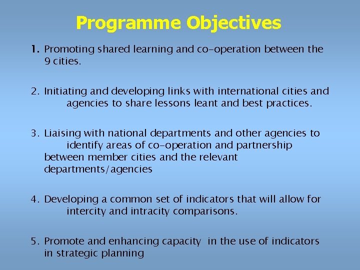 Programme Objectives 1. Promoting shared learning and co-operation between the 9 cities. 2. Initiating