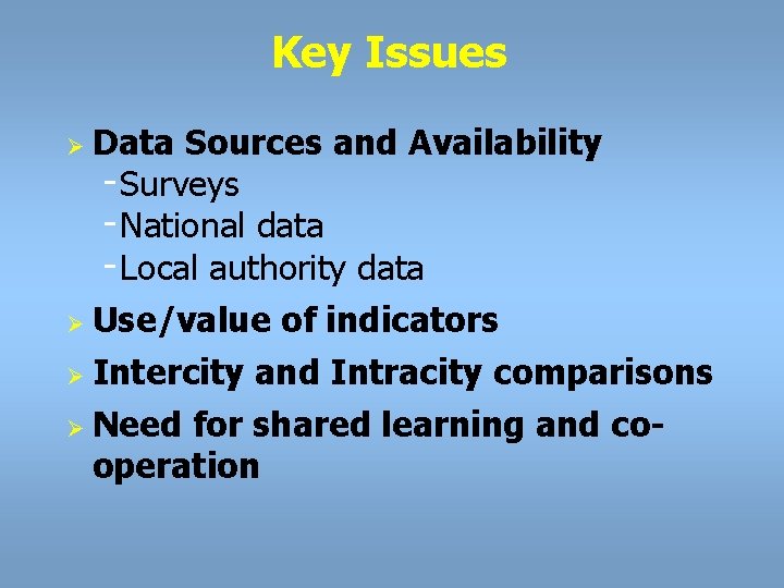 Key Issues Ø Ø Data Sources and Availability Surveys National data Local authority data