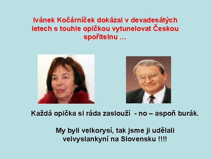 Ivánek Kočárníček dokázal v devadesátých letech s touhle opičkou vytunelovat Českou spořitelnu … Každá