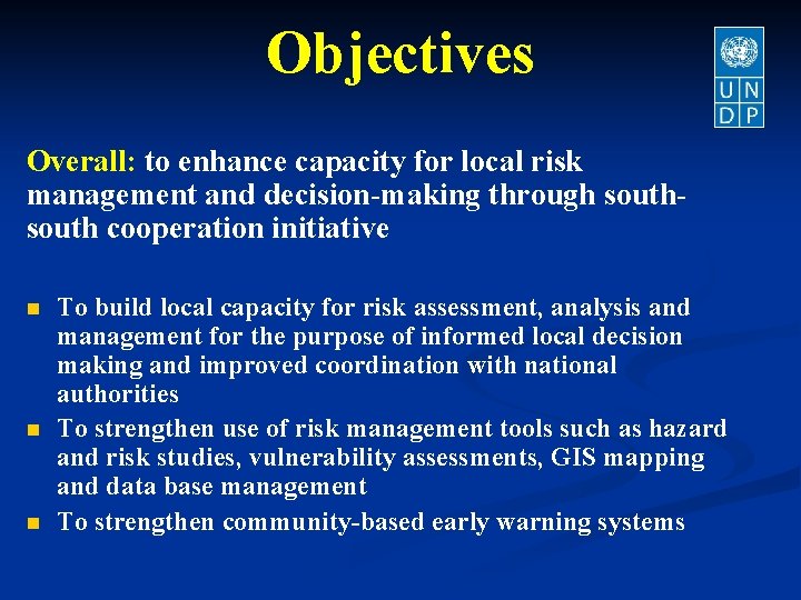 Objectives Overall: to enhance capacity for local risk management and decision-making through south cooperation