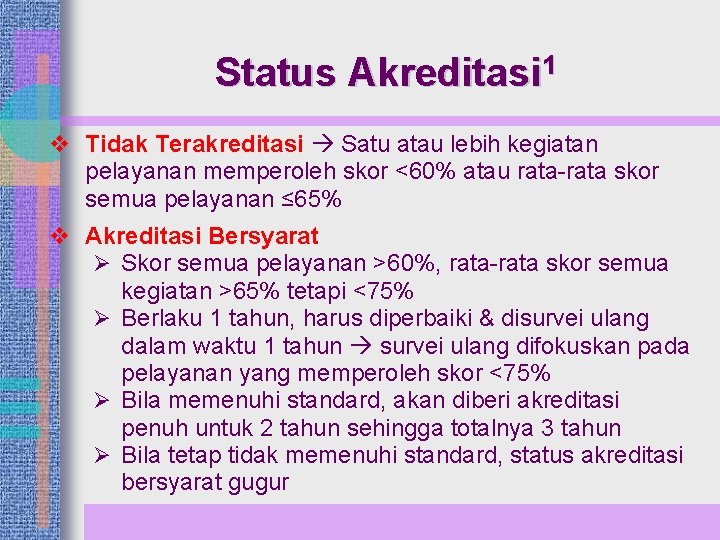 Status Akreditasi 1 v Tidak Terakreditasi Satu atau lebih kegiatan pelayanan memperoleh skor <60%