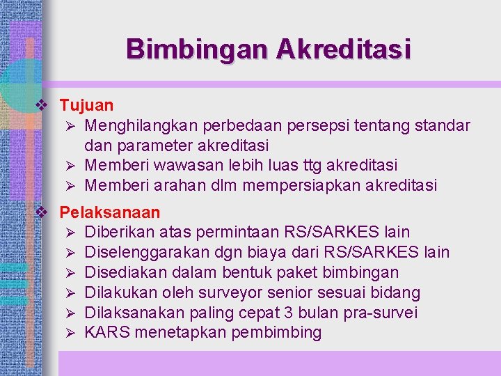 Bimbingan Akreditasi v Tujuan Ø Menghilangkan perbedaan persepsi tentang standar dan parameter akreditasi Ø