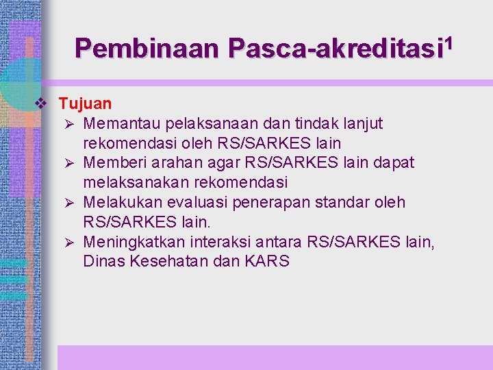 Pembinaan Pasca-akreditasi 1 v Tujuan Ø Memantau pelaksanaan dan tindak lanjut rekomendasi oleh RS/SARKES