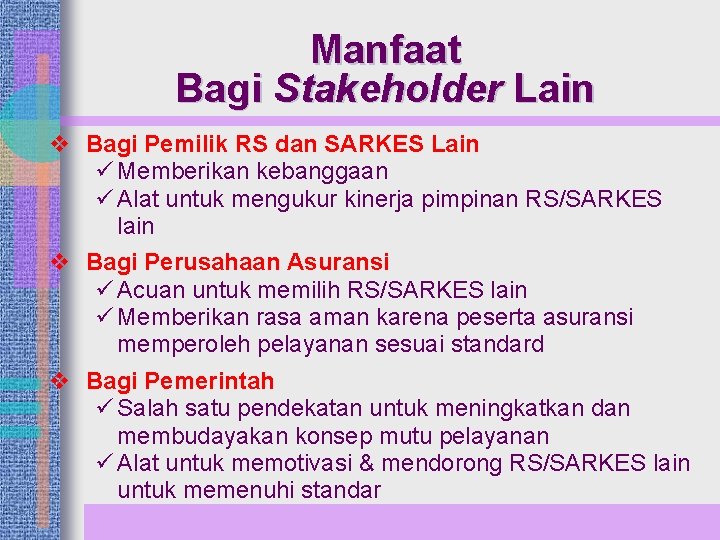 Manfaat Bagi Stakeholder Lain v Bagi Pemilik RS dan SARKES Lain ü Memberikan kebanggaan