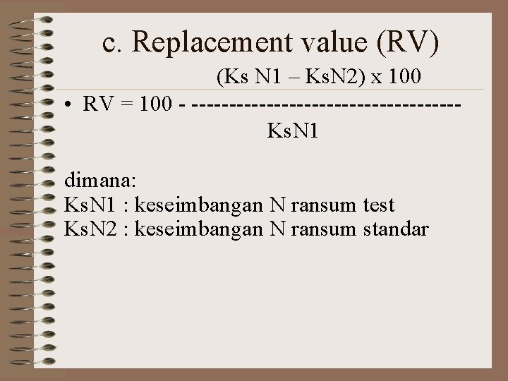 c. Replacement value (RV) (Ks N 1 – Ks. N 2) x 100 •