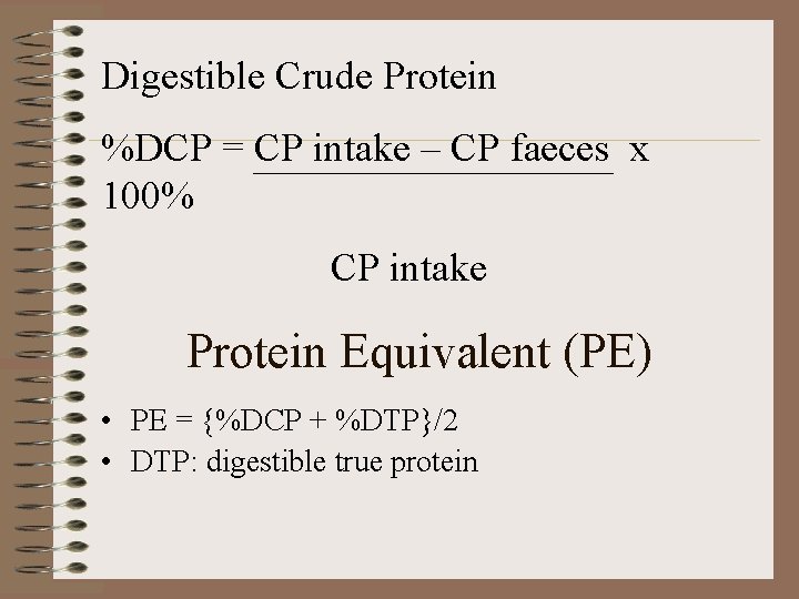 Digestible Crude Protein %DCP = CP intake – CP faeces x 100% CP intake